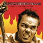 Knucklebone Oscar: Songs From My Heart (Bluelight Records/Mutant Music Production 2001).
