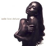 Sade: Love Deluxe (Epic 1992).