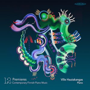 Ville Hautakangas: 12 Premieres – Contemporary Finnish Piano Music (ALBA 2023).