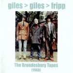 Giles, Giles & Fripp: The Brondesbury Tapes • 1968 (Voiceprint 2001).