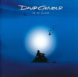 David Gilmour: On An Island (EMI 2006 • Parlophone 2015).