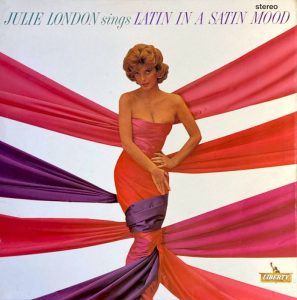 Julie London: Julie London Sings Latin In A Satin Mood (Liberty 1963).