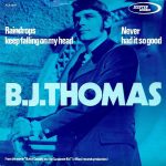 B.J. Thomas: Raindrops Keep Fallin' On My Head // Never Had It So Good (Scepter 1969).