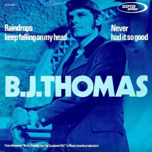 B.J. Thomas: Raindrops Keep Fallin' On My Head // Never Had It So Good (Scepter 1969).