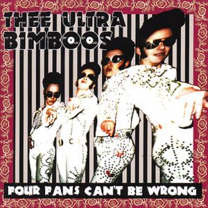 Thee Ultra Bimboos: Four Fans Can't Be Wrong (Stupido / Twin Tone 2000).