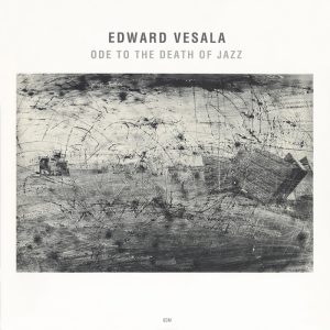 Edward Vesala • Sound And Fury: Ode To The Death Of Jazz (ECM Records 1990).