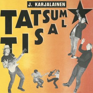 J. Karjalainen ja Mustat Lasit: Tatsum Tisal (Poko Rekords 1983). Kansi: Papu Haro • Riitta Kurkela • J. Karjalainen. Valokuvat: Riitta Sourander