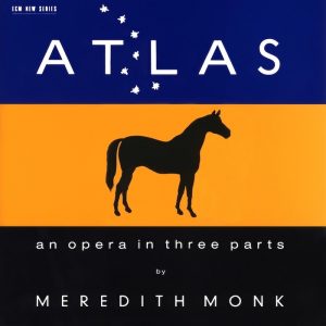 Meredith Monk • Vocal Ensemble: Atlas – An Opera In Three Parts
(ECM New Series 1993).
