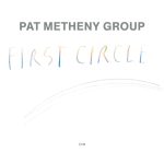 Pat Metheny Group: First Circle (ECM Records 1984).