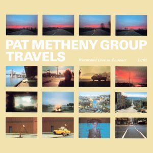 Pat Metheny Group: Travels – Recorded Live In Concert (ECM Records 1983).