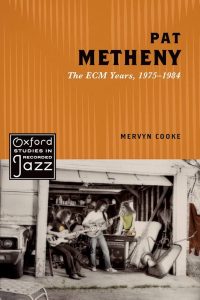 Mervyn Cooke • Pat Metheny • The ECM Years 1975–1984 (Oxford University Press 2017).