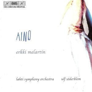 Erkki Melartin • Aino • Lahti Symphony Orchestra • Ulf Söderblom (BIS 2002).