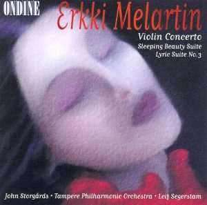 Erkki Melartin • Violin Concerto • John Storgårds • Tampere Philharmonic Orchestra • Leif Segerstam (Ondine 1999).