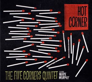 The Five Corners Quintet featuring Mark Murphy • Hot Corner (Ricky-Tick Records 2008).