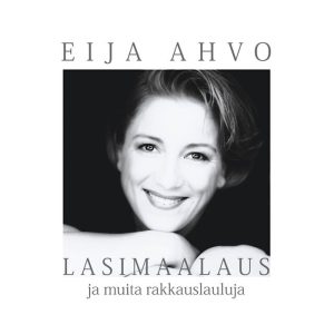 Eija Ahvo: Lasimaalaus ja muita rakkauslauluja (Fazer Records / Warner Music Finland 1998).