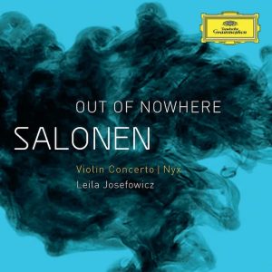 Esa-Pekka Salonen • Out Of Nowhere • Violin Concerto • Nyx • Leila Josefowicz (DG 2012).