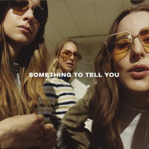 HAIM: Something To Tell You (Polydor / Haim Productions 2017).
