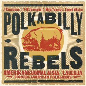 Polkabilly Rebels • J. Karjalainen & Veli-Matti Järvenpää & Mitja Tuurala & Tommi Viksten (Jukan Productions / Poko Rekords 2010).