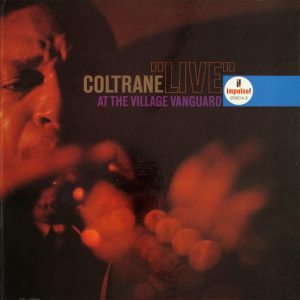 John Coltrane: Live At The Village Vanguard (Impulse! 1962).
