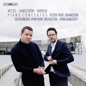 Laura Netzel • Sandström • Tarrodi • Piano Concertos (BIS 2022).