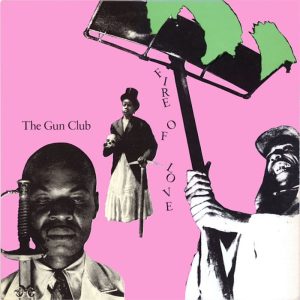 The Gun Club: Fire Of Love (Ruby Records 1981).