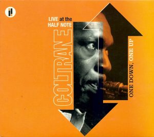 John Coltrane • Live At The Half Note – One Down, One Up • 2CD (Impulse! / The Verve Music Group 2005).
