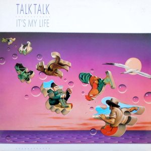 Talk Talk: It's My Life (EMI 1984). Kansitaide: James Marsh