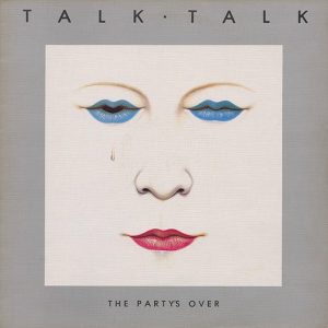 Talk Talk: The Party's Over (EMI. 1982). Kansitaide: James Marsh