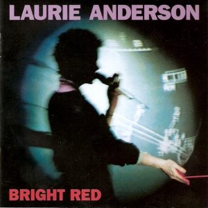 Laurie Anderson: Bright Red (Warner Bros. Records 1994).