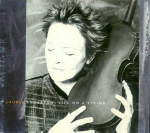 Laurie Anderson: Life On A String (Nonesuch Records / WEA 2001).