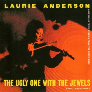Laurie Anderson: The Ugly One With The Jewels And Other Stories (Warner Bros. Records 1995).