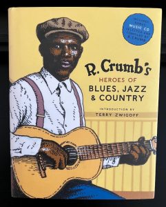 R. Crumb's Heroes of Blues, Jazz & Country •  Robert Crumb & Introduction by Terry Zwigoff (Abrams 2006).