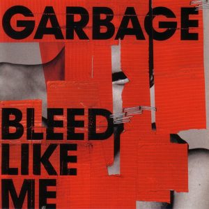 Garbage: Bleed Like Me (A&E Records 2005).