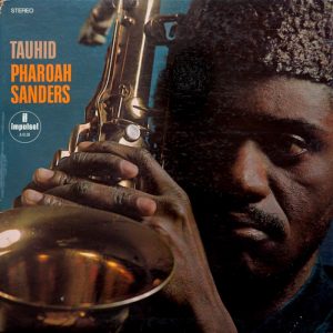 Pharoah Sanders: Tauhid (Impulse! 1967).