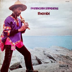 Pharoah Sanders: Thembi (Impulse! 1971).