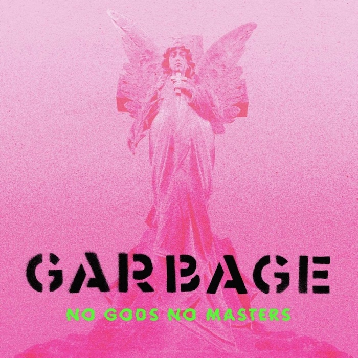 Garbage: No Gods No Masters (Garbage Unlimited / Infectious 2021).