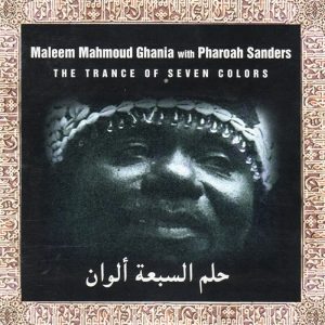 Maleen Mahmoud Ghania & Pharoah Sanders: The Trance of Seven Colors (Axiom / Island Records 1994 • Zehra 2019).