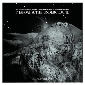 Pharoah & The Underground: Spiral Mercury (Clean Feed 2014).