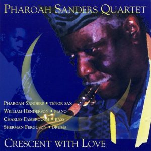 Pharoah Sanders Quartet: Crescent With Love (Evidence 1994).