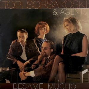Topi Sorsakoski & Agents: Besame Mucho (Parlophone / EMI 1987). Kannen kuva ja suunnittelu: Stefan Bremer