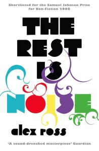Alex Ross: The Rest Is Noise – Listening To The Twentieth Century (Fourth Estate 2012).