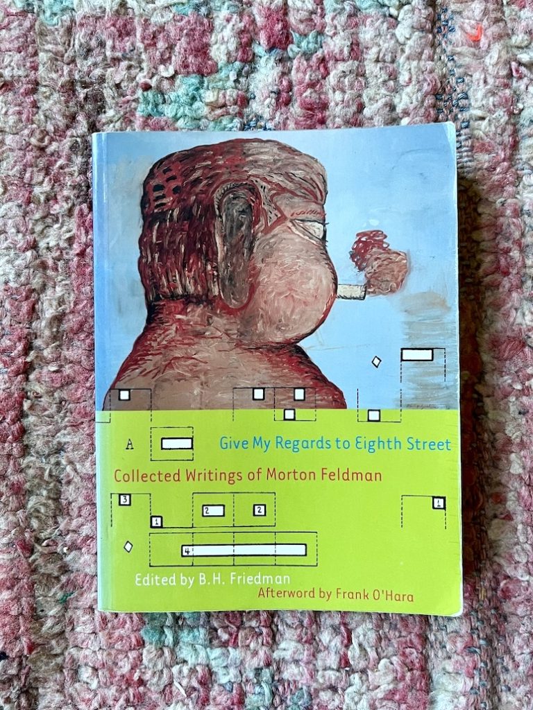 Give My Regards To Eight Street – Collected Writings of Morton Feldman • Toimittaja B.H. Friedman (Exact Change 2000). Kannen maalaus on Philip Gustonin tekemä muotokuva Feldmanista. Kanteen on myös sommiteltu Feldmanin graafisia partituureja. Kuva: Topias Tiheäsalo