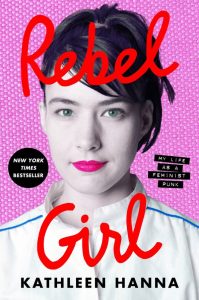 Kathleen Hanna: Rebel Girl – My Life As A Feminist Punk (Ecco / Harper Collins 2024).