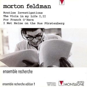 Morton Feldman • ensemble reserche • Routine Investigations (Montaigne 1994).