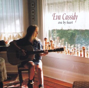 Eva Cassidy: Eva By Heart (Eva Music 1997 •  Blix Street Records 1998).